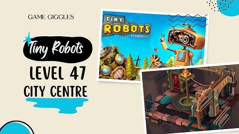 🤖 Tiny Robots Recharged ⚡ level 47 City Centre