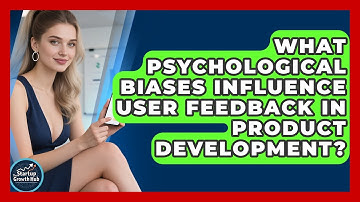 What Psychological Biases Influence User Feedback In Product Development? - The Startup Growth Hub