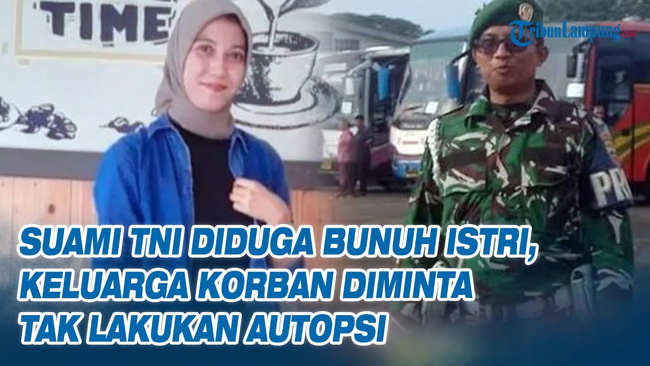 Suami TNI Diduga Bunuh Istri, Keluarga Korban Diminta Tak Lakukan Autopsi
