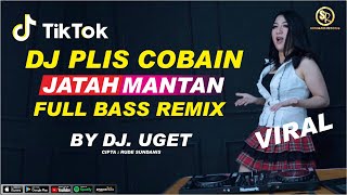 DJ PLIS COBAIN JATAH MANTAN FULL BASS TIKTOK VIRAL