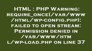 HTML : PHP Warning: require_once(/var/www/html/wp-config.php): failed to open stream: Permission den