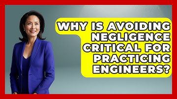 Why Is Avoiding Negligence Critical For Practicing Engineers? - Mechanical Engineering Explained