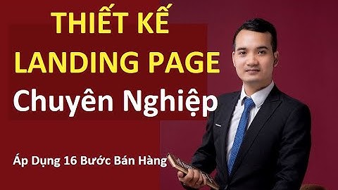 Thiết kế Landing Page chuyên nghiệp bằng 16 bước bán hàng - Dương Công Tuyến
