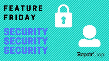 Feature Friday - Is Your RepairShopr Account as Secure as it Should Be?
