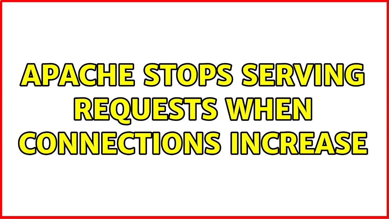 Apache stops serving requests when connections increase (3 Solutions ...