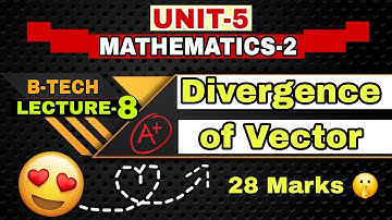 "Divergence of Vector |😍 Unit-5 | B-Tech Mathematics-2 Lecture 8 | Important for 28 Marks"