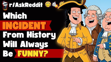 Which Event From History Will Always Be Funny?