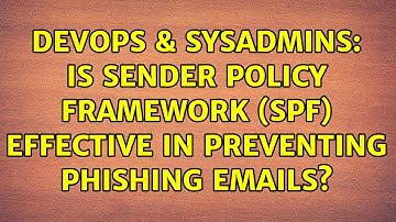 DevOps & SysAdmins: Is Sender Policy Framework (SPF) effective in preventing Phishing emails?
