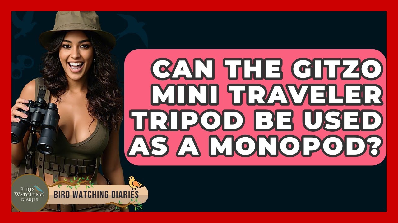 Can The Gitzo Mini Traveler Tripod Be Used As A Monopod? - Bird Watching Diaries