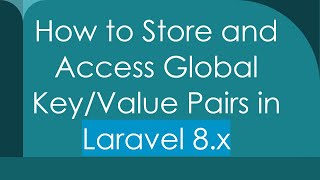 How to Store and Access Global Key/Value Pairs in Laravel 8.x