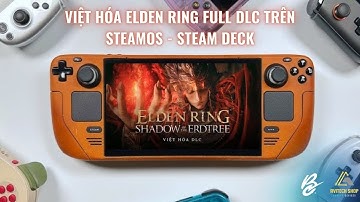 Việt hóa Elden Ring Shadow of the Erdtree Full DLC Trên SteamOS máy Steam Deck