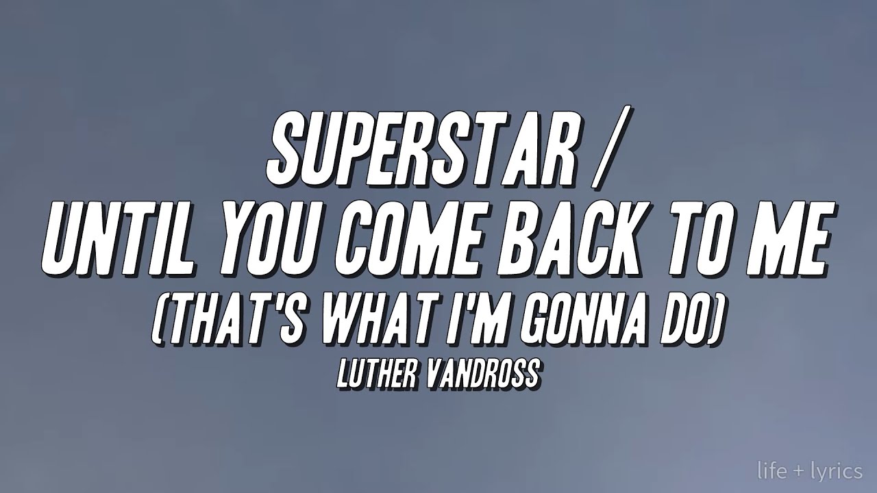 Luther Vandross - Superstar / Until You Come Back to Me (That's