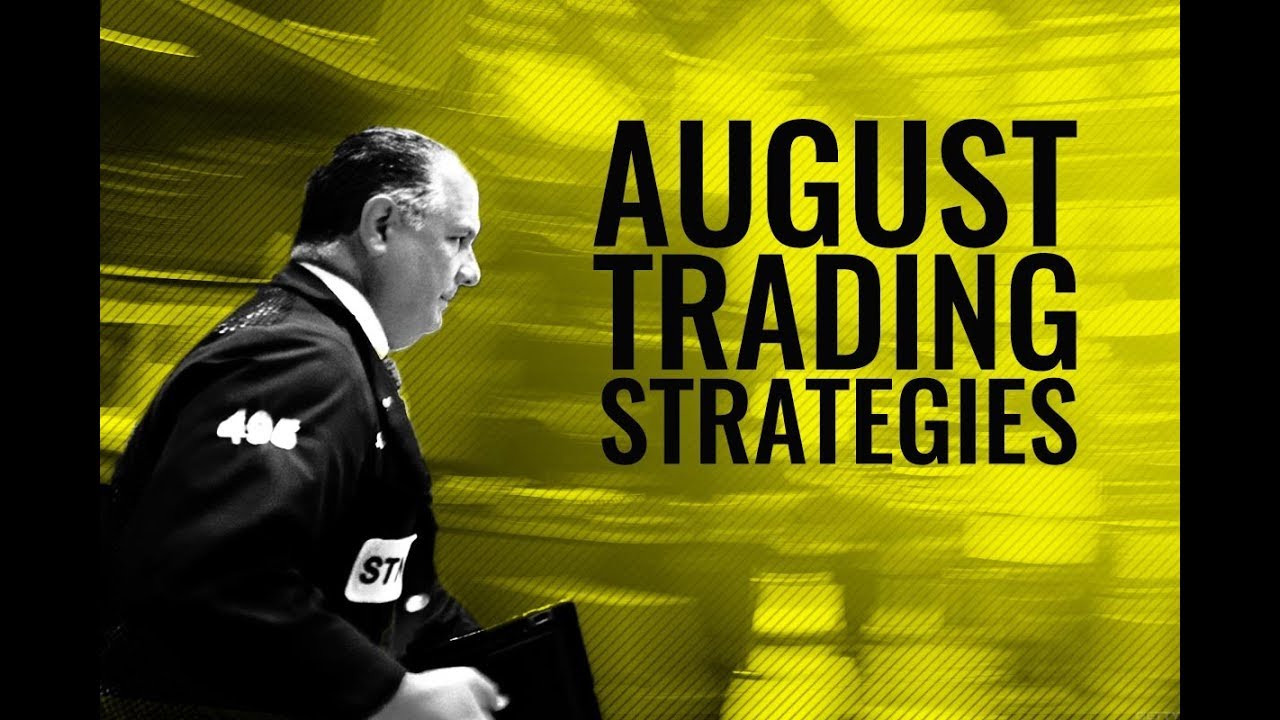 August Trading Strategies August Trading Strategies