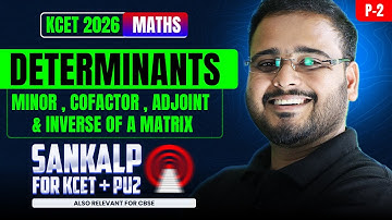 Determinants - Minor, Cofactor, Adjoint & Inverse of A Matrix (P2) | 2nd PUC Math | KCET 2026