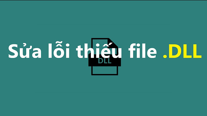 Làm cách nào để sửa lỗi missing file dll năm 2024