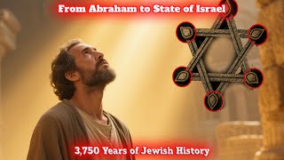 From Abraham to State of Israel: 3,750 Years of Jewish History… But That Wasn’t the Final Chapter