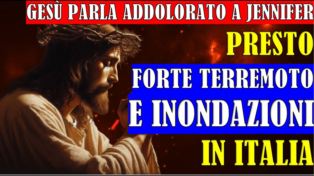 Gesù Parla Addolorato a Jennifer | Presto Forte Terremoto e Inondazioni ...