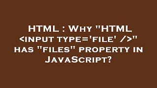 HTML : Why HTML  input type='file' /  has files property in JavaScript