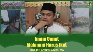 Imam Qunut Makmum Wajib Ikut Qunut - Buya DR Arrazy Hasyim. MA