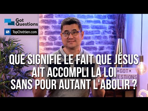 Que signifie le fait que Jésus ait accompli la loi sans pour autant l’abolir ?