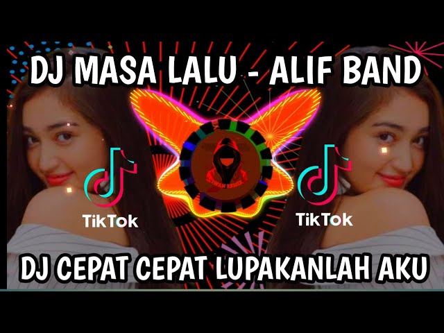 DJ CEPAT CEPAT LUPAKANLAH AKU - ALIF BAND | REMIX VIRAL TIKTOK TERBARU 2022 FULL BASS  DJ MASA LALU class=