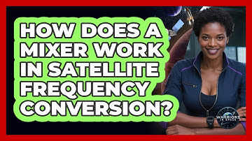 How Does A Mixer Work In Satellite Frequency Conversion?