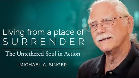 Michael Singer Course: Living from a Place of Surrender