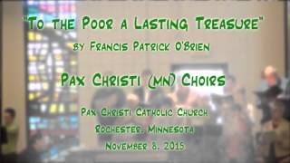 "To the Poor a Lasting Treasure" (O'Brien) - Pax Christi (MN) Choirs
