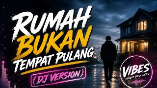Rumah Bukan Tempat Pulang (DJ Version) Luka yang Tak Pernah Sembuh