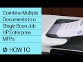 Combine Multiple Documents to a Single Scan Job | HP Enterprise MFPs | @HPSupport