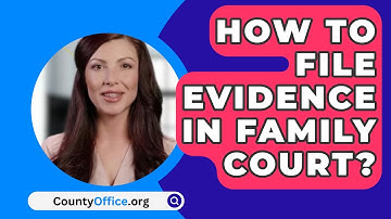 How To File Evidence In Family Court? - CountyOffice.org