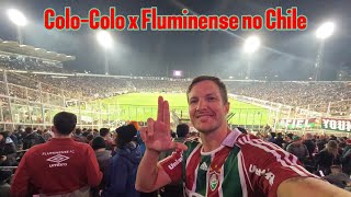 Minha saga como VISITANTE no CHILE | Colo-Colo x Fluminense | 4a rodada COPA LIBERTADORES 2024