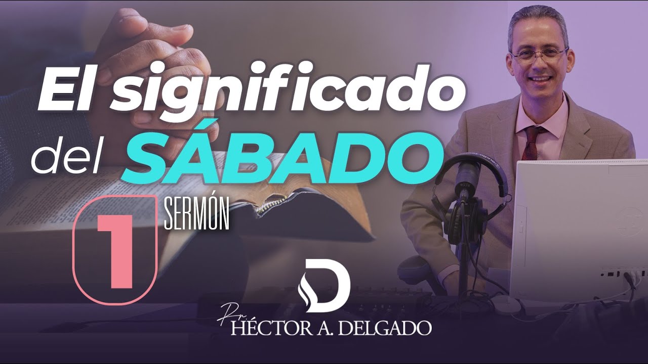 El significado del SÁBADO –1 de 3 | Pastor Héctor Delgado