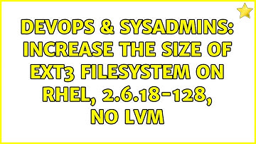 DevOps & SysAdmins: Increase the size of ext3 filesystem on RHEL, 2.6.18-128, no LVM