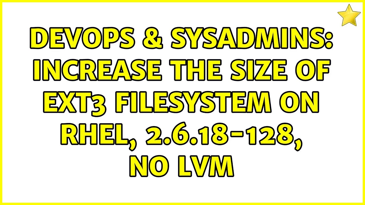 DevOps & SysAdmins Increase the size of ext3 filesystem on RHEL, 2.6.