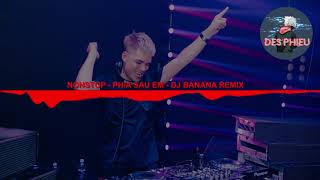 Nonstop Phia Sau Em - DJ Banana Remix | Des Phiêu