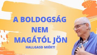 A Boldogság nem magától jön. .