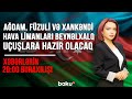 Ağdam, Füzuli və Xankəndi hava limanları beynəlxalq uçuşlara hazır olacaq - 20:00 buraxılışı