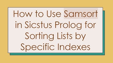 How to Use Samsort in Sicstus Prolog for Sorting Lists by Specific Indexes