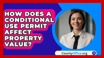 How Does A Conditional Use Permit Affect Property Value? - CountyOffice.org