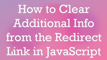 How to Clear Additional Info from the Redirect Link in JavaScript