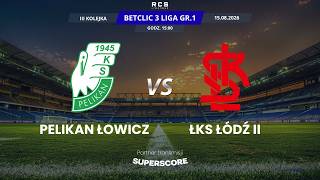 3 LIGA LIVE: PELIKAN ŁOWICZ VS ŁKS ŁÓDŹ II | PIŁKA NOŻNA, 3 KOLEJKA