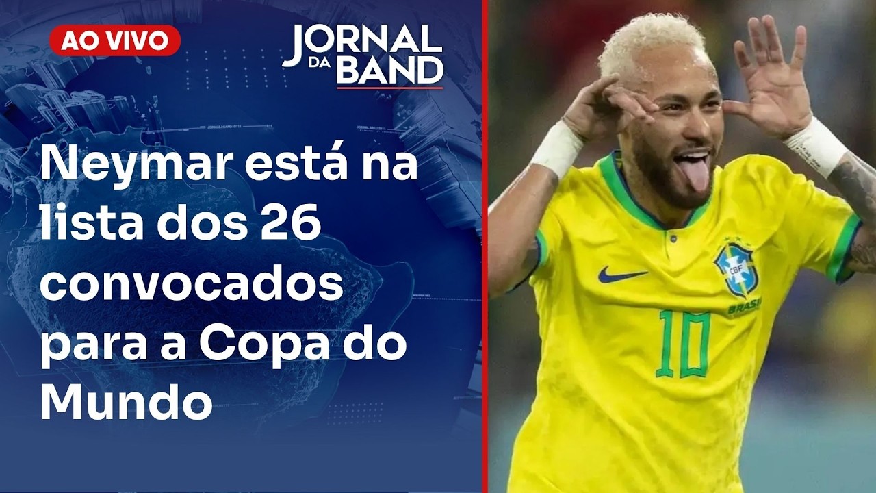 [AO VIVO] Neymar na Copa: veja a repercussão da lista dos convocados | JORNAL DA BAND - 18/05/2026