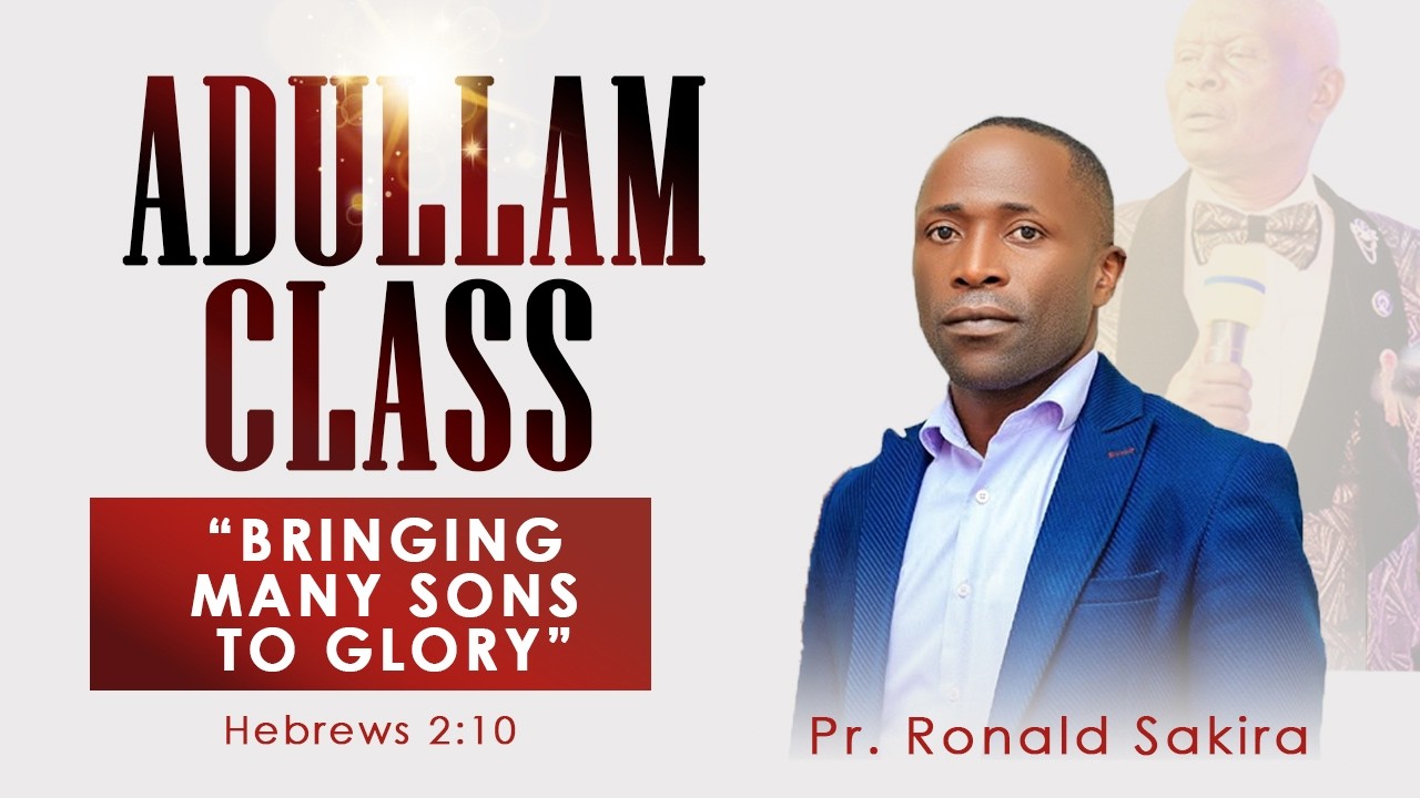 BRINGING MANY SONS TO GLORY || PR. RONALD SAKIRA || ADULLAM CLASS  24.02.2026@UCC NALUVULE