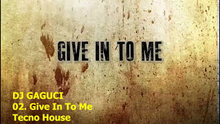 DJ GAGUCI - Give In To Me