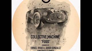 Collective Machine - Fixed (Ismael Rivas & Javier Gonzalez Remix)