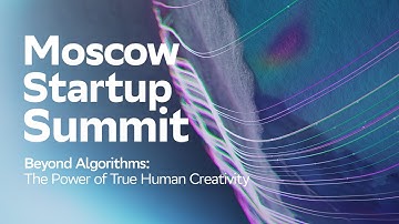 Beyond Algorithms: The Power of True Human Creativity | Konstantin Bogomolov | Moscow Startup Summit