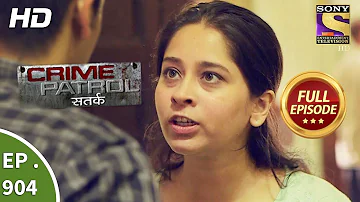 Crime Patrol Satark - Ep 904 - Full Episode - 17th March, 2018