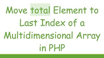 Move total Element to Last Index of a Multidimensional Array in PHP