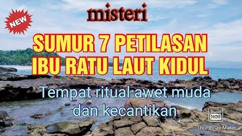 MISTERI SUMUR 7 PETILASAN IBU RATU KIDUL, PANTAI KARANG HAWU CISOLOK PELABUHAN RATU.RITUAL AWET MUDA